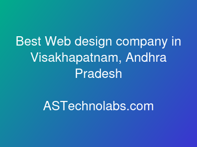 Best Web design company in Visakhapatnam, Andhra Pradesh  at ASTechnolabs.com
